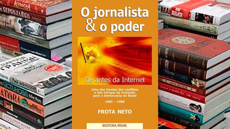 O Novo Livro de Frota Neto: O Jornalista & o Poder